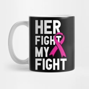 Her fight My fight, Breast Cancer Awareness Mug